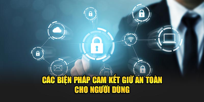 cac bien phap cam ket giu an toan cho nguoi dung