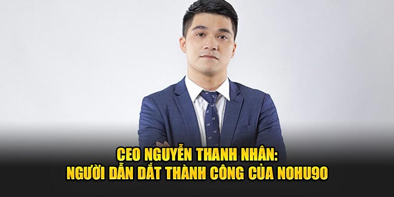 ceo nguyen thanh nhan nguoi dan dat thanh cong cua nohu90