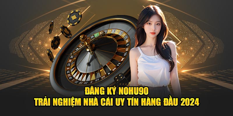 Các bước mở tài khoản đăng ký tại Nohu90