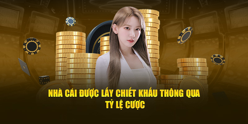 nha cai duoc lay chiet khau thong qua ty le cuoc