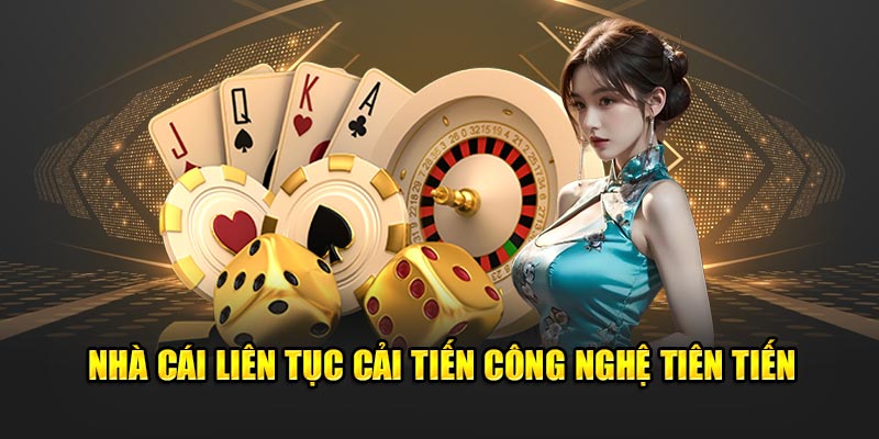 Nhà cái liên tục cải tiến công nghệ tiên tiến