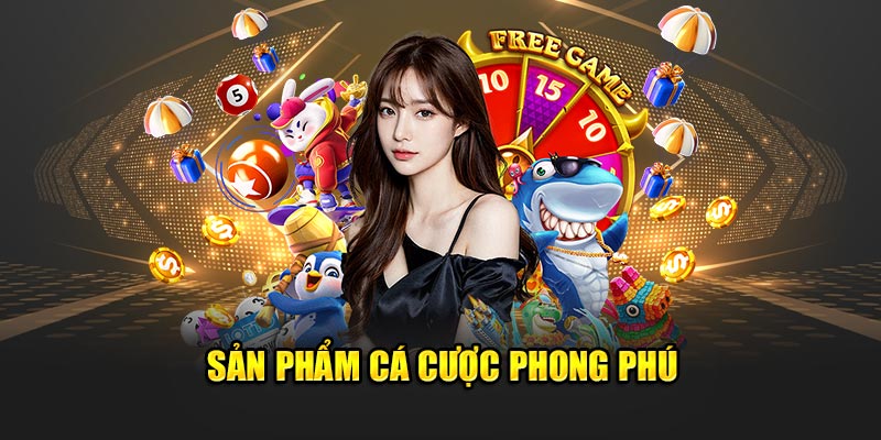 Sản phẩm cá cược phong phú 